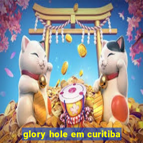 glory hole em curitiba